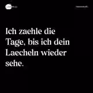 Ich zaehle die Tage, bis ich dein Laecheln wieder sehe. - Spruch Bild