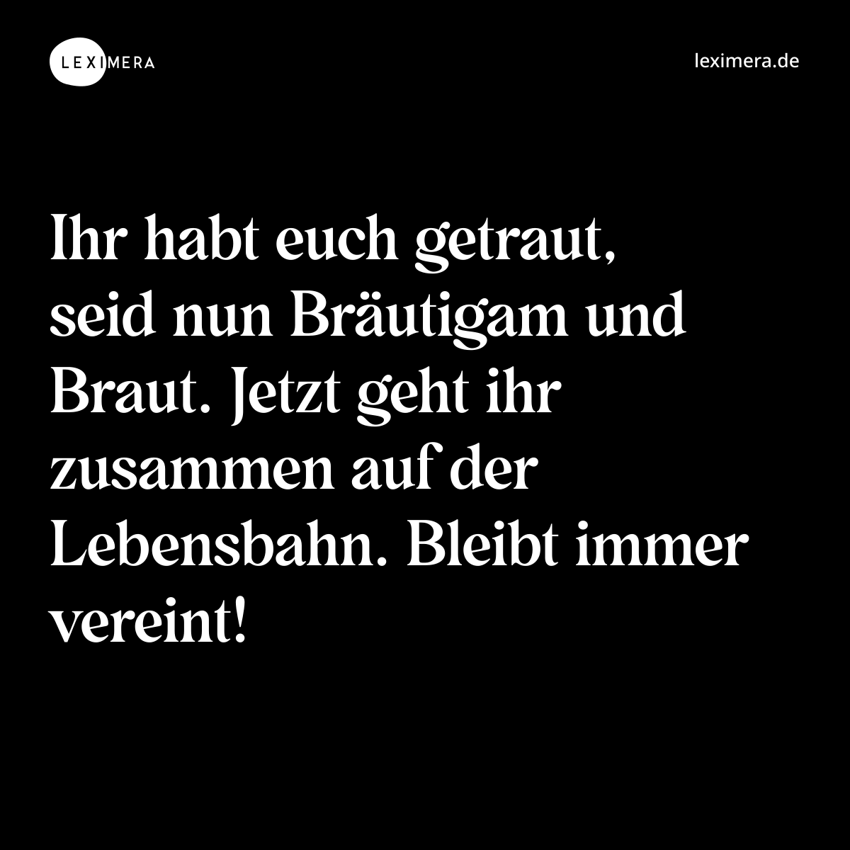 Ihr habt euch getraut, seid nun Bräutigam und Braut. Jetzt geht ihr zusammen auf der Lebensbahn. Bleibt immer vereint! - Spruch Bild