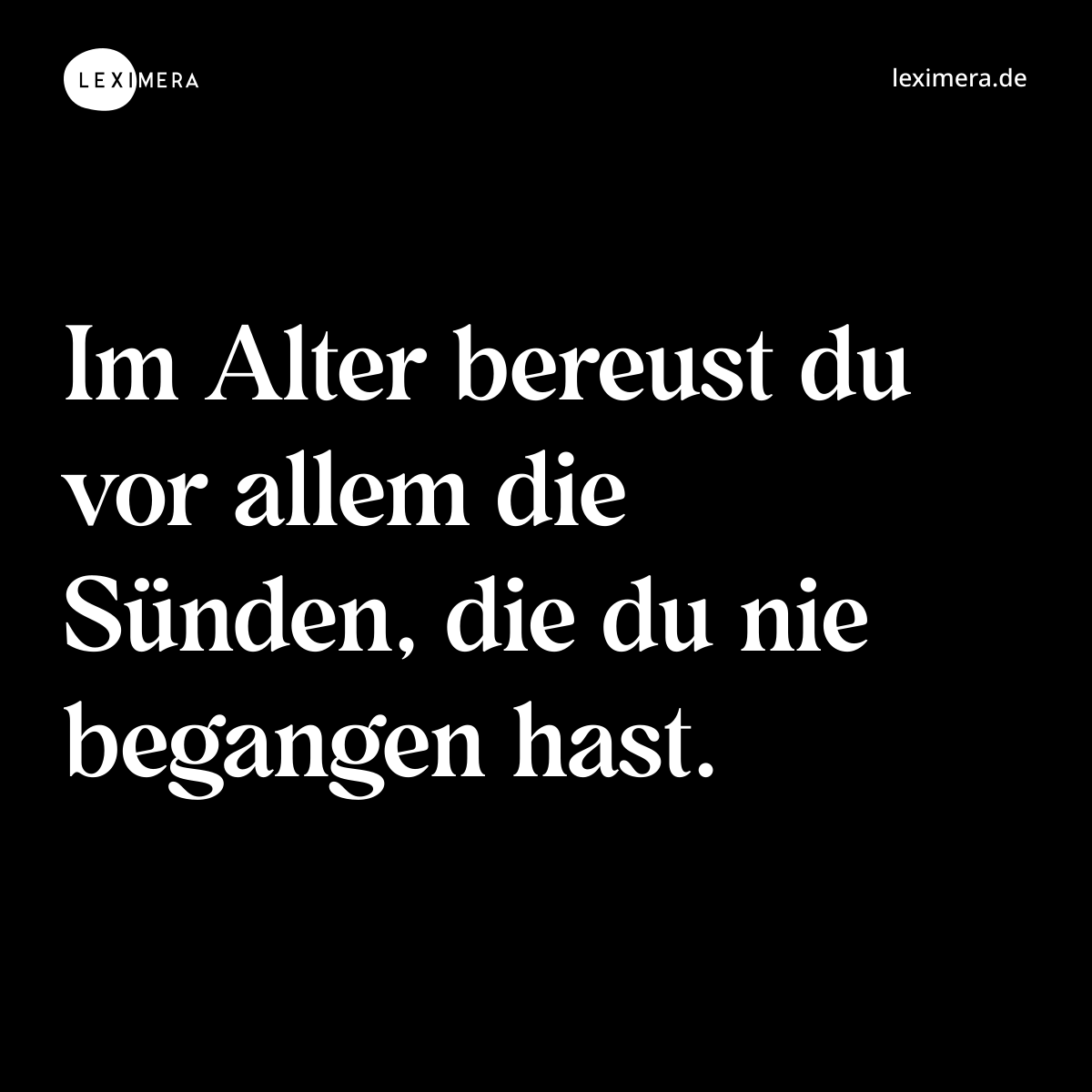 Im Alter bereust du vor allem die Sünden, die du nie begangen hast. - Spruch Bild