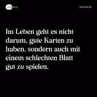 Im Leben geht es nicht darum, gute Karten zu haben, sondern auch mit einem schlechten Blatt gut zu spielen. - Spruch Bild