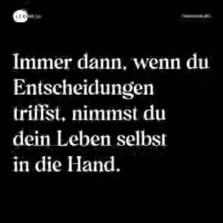 Immer dann, wenn du Entscheidungen triffst, nimmst du dein Leben selbst in die Hand. - Spruch Bild