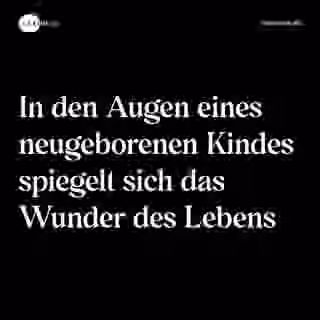 In den Augen eines neugeborenen Kindes spiegelt sich das Wunder des Lebens - Spruch Bild