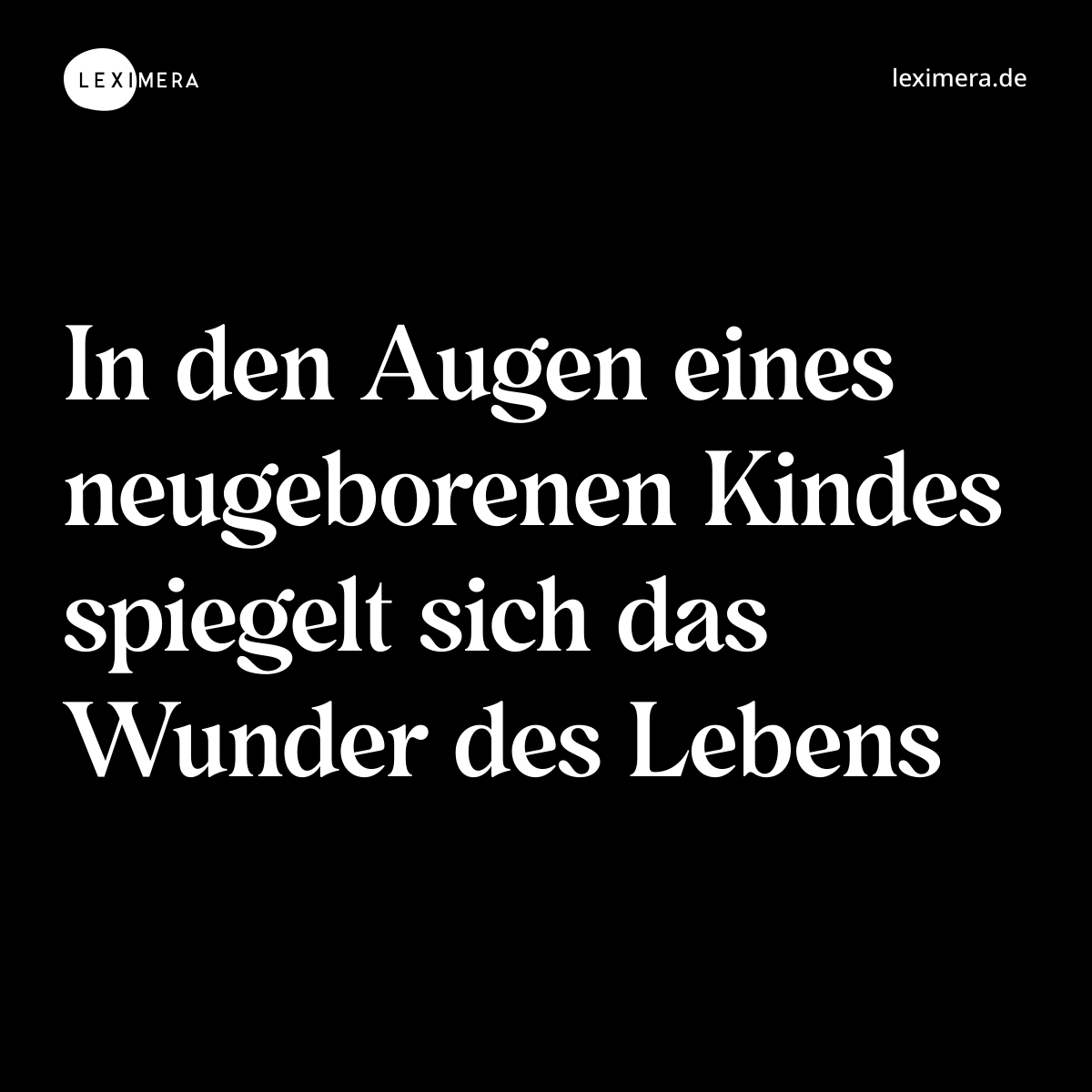 In den Augen eines neugeborenen Kindes spiegelt sich das Wunder des Lebens - Spruch Bild