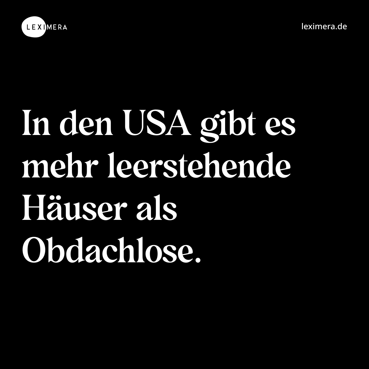 In den USA gibt es mehr leerstehende Häuser als Obdachlose. - Spruch Bild