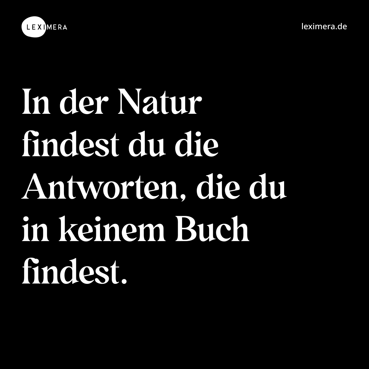In der Natur findest du die Antworten, die du in keinem Buch findest. - Spruch Bild