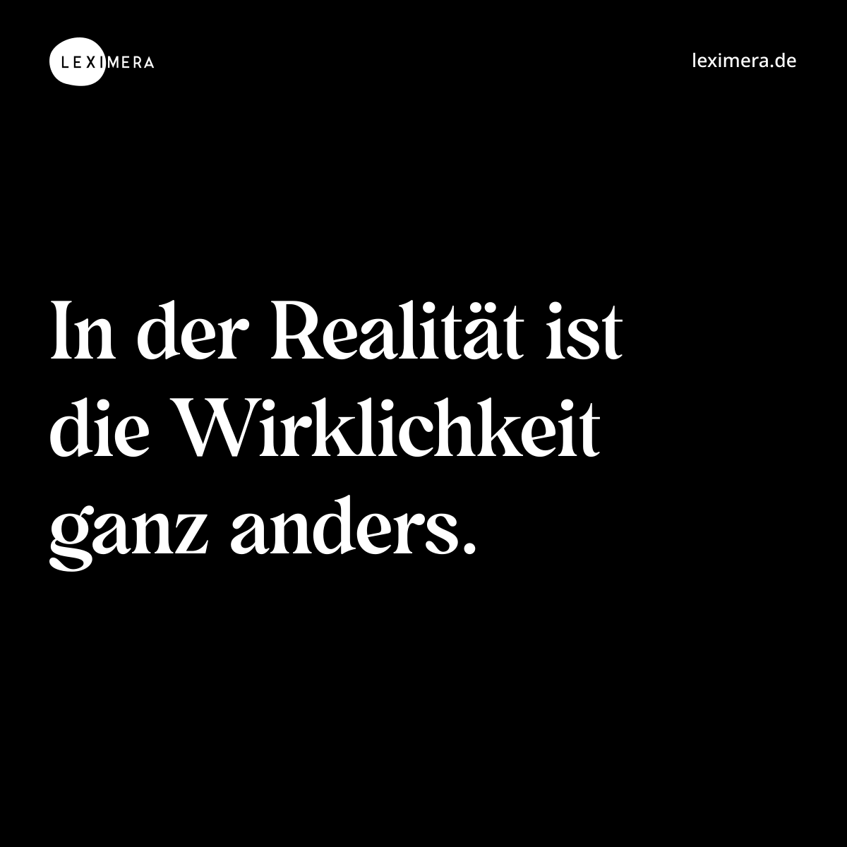 In der Realität ist die Wirklichkeit ganz anders. - Spruch Bild