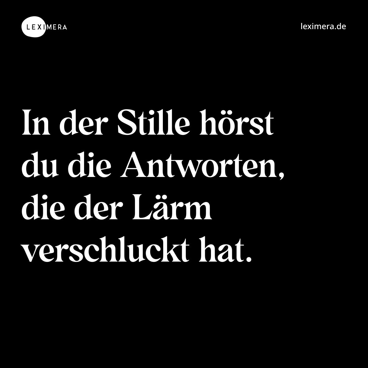 In der Stille hörst du die Antworten, die der Lärm verschluckt hat. - Spruch Bild
