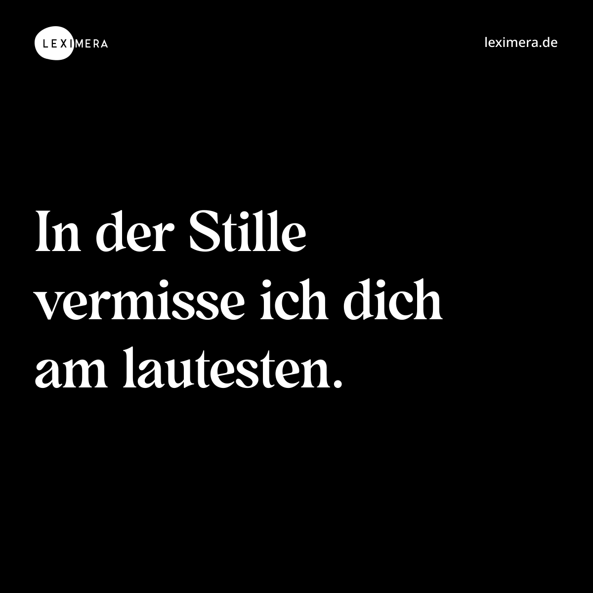 In der Stille vermisse ich dich am lautesten. - Spruch Bild