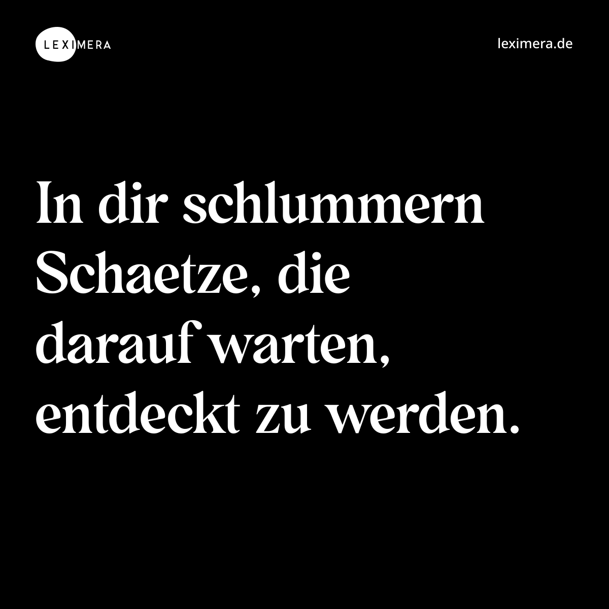 In dir schlummern Schaetze, die darauf warten, entdeckt zu werden. - Spruch Bild