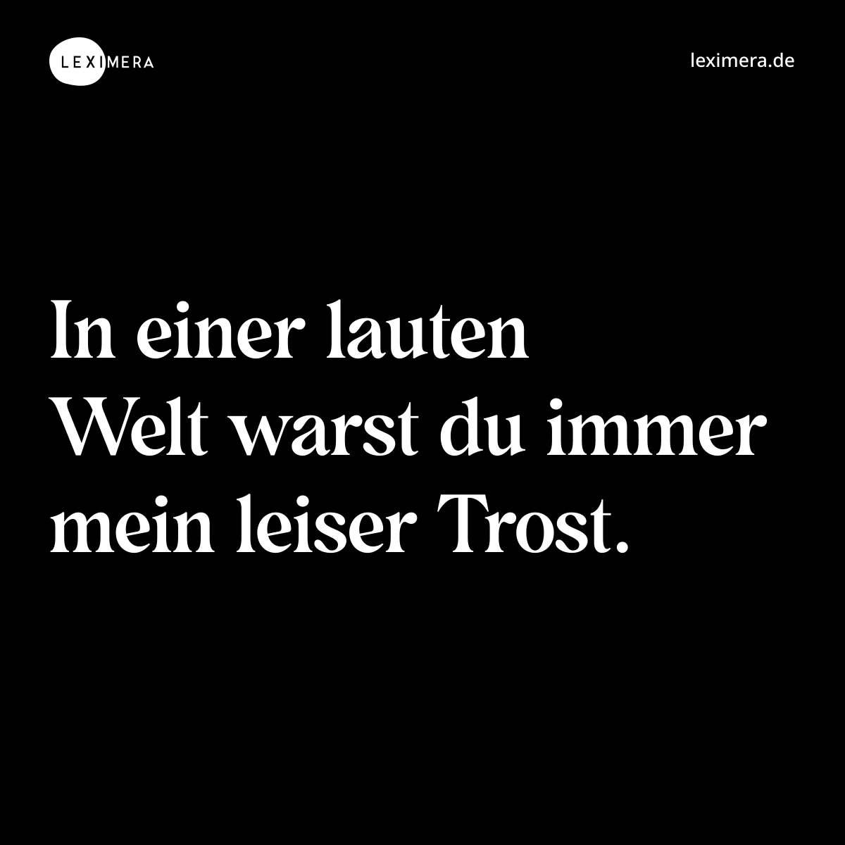 In einer lauten Welt warst du immer mein leiser Trost. - Spruch Bild