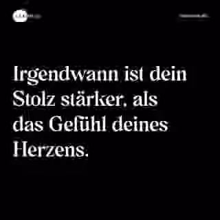 Irgendwann ist dein Stolz stärker, als das Gefühl deines Herzens. - Spruch Bild