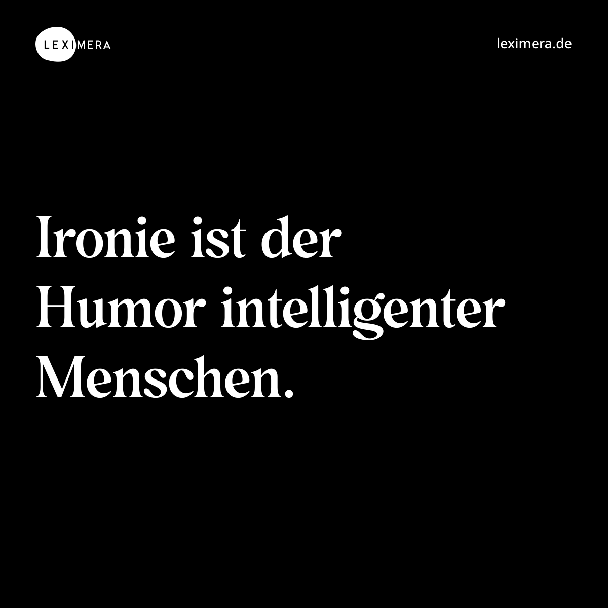 Ironie ist der Humor intelligenter Menschen. - Spruch Bild
