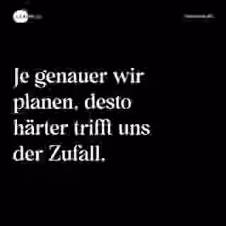 Je genauer wir planen, desto härter trifft uns der Zufall. - Spruch Bild