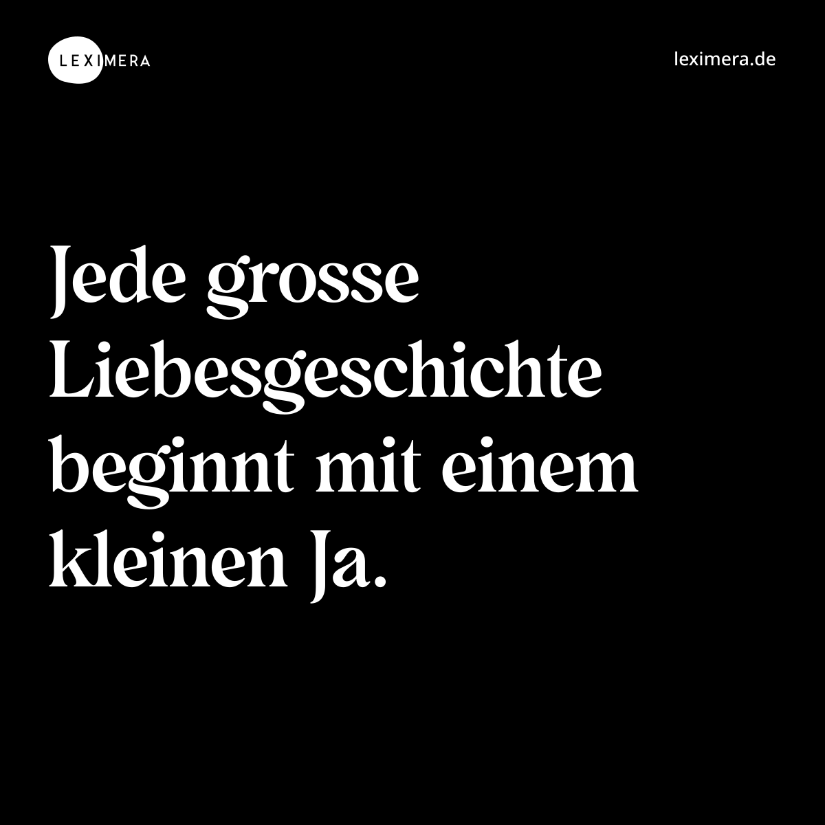 Jede grosse Liebesgeschichte beginnt mit einem kleinen Ja. - Spruch Bild