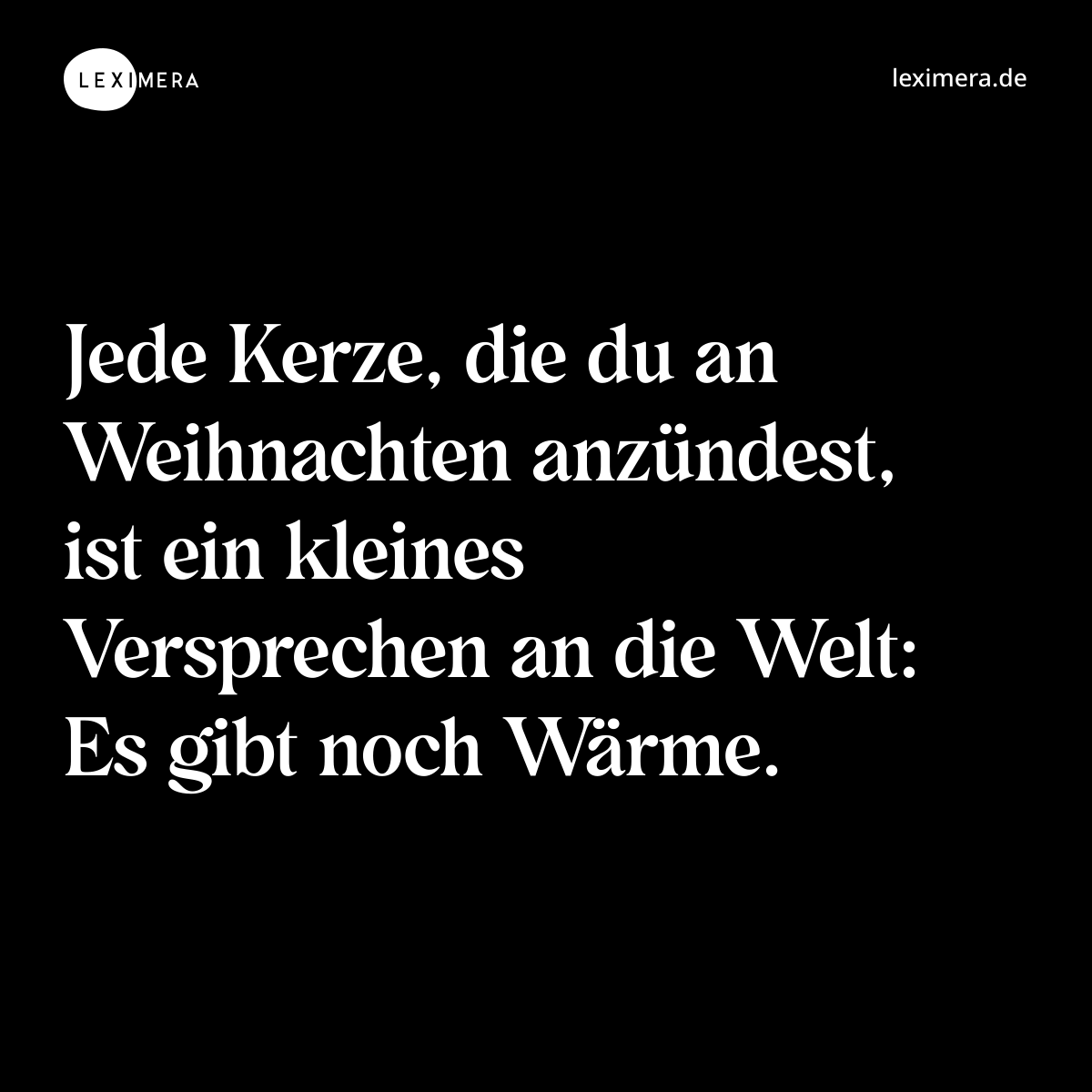 Jede Kerze, die du an Weihnachten anzündest, ist ein kleines Versprechen an die Welt: Es gibt noch Wärme. - Spruch Bild