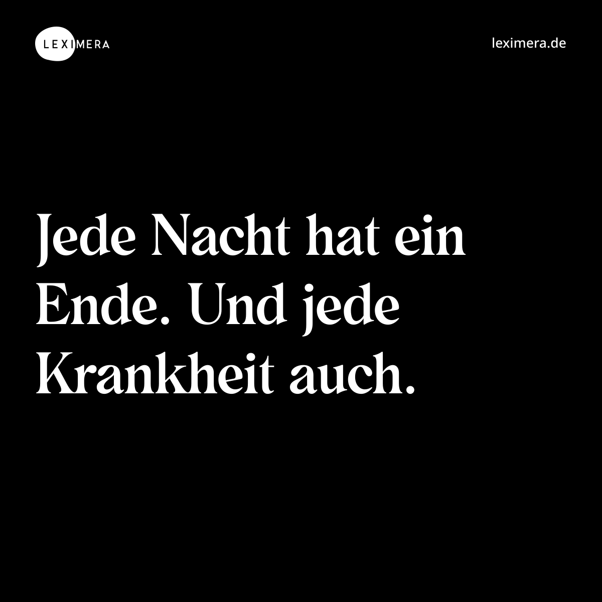 Jede Nacht hat ein Ende. Und jede Krankheit auch. - Spruch Bild