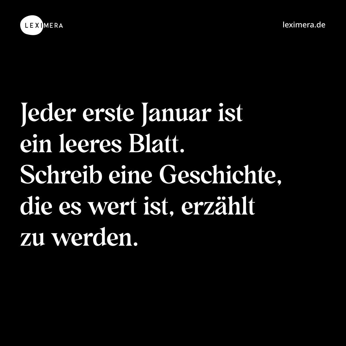 Jeder erste Januar ist ein leeres Blatt. Schreib eine Geschichte, die es wert ist, erzählt zu werden. - Spruch Bild