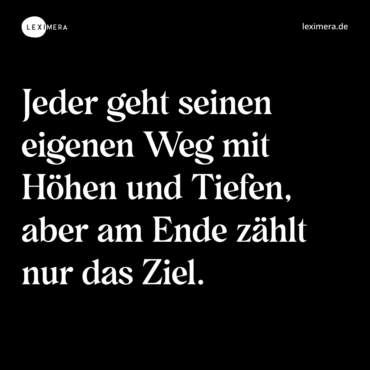 Jeder geht seinen eigenen Weg mit Höhen und Tiefen, aber am Ende zählt nur das Ziel. - Spruch Bild