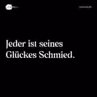 Jeder ist seines Glückes Schmied. - Spruch Bild