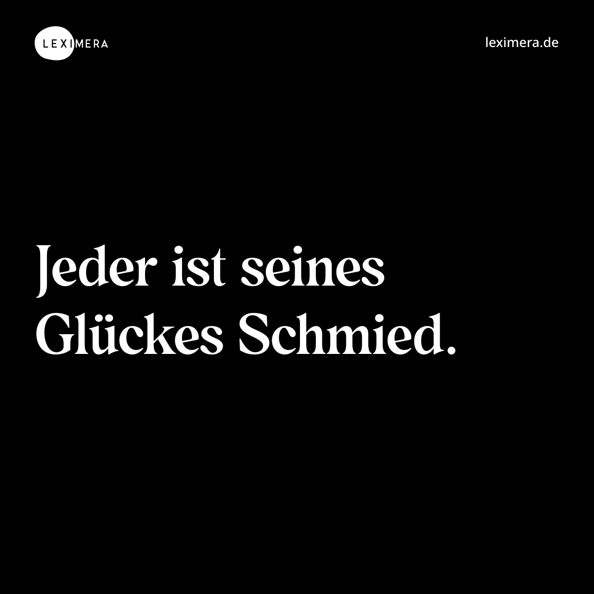 Jeder ist seines Glückes Schmied. - Spruch Bild