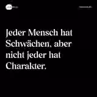 Jeder Mensch hat Schwächen, aber nicht jeder hat Charakter. - Spruch Bild