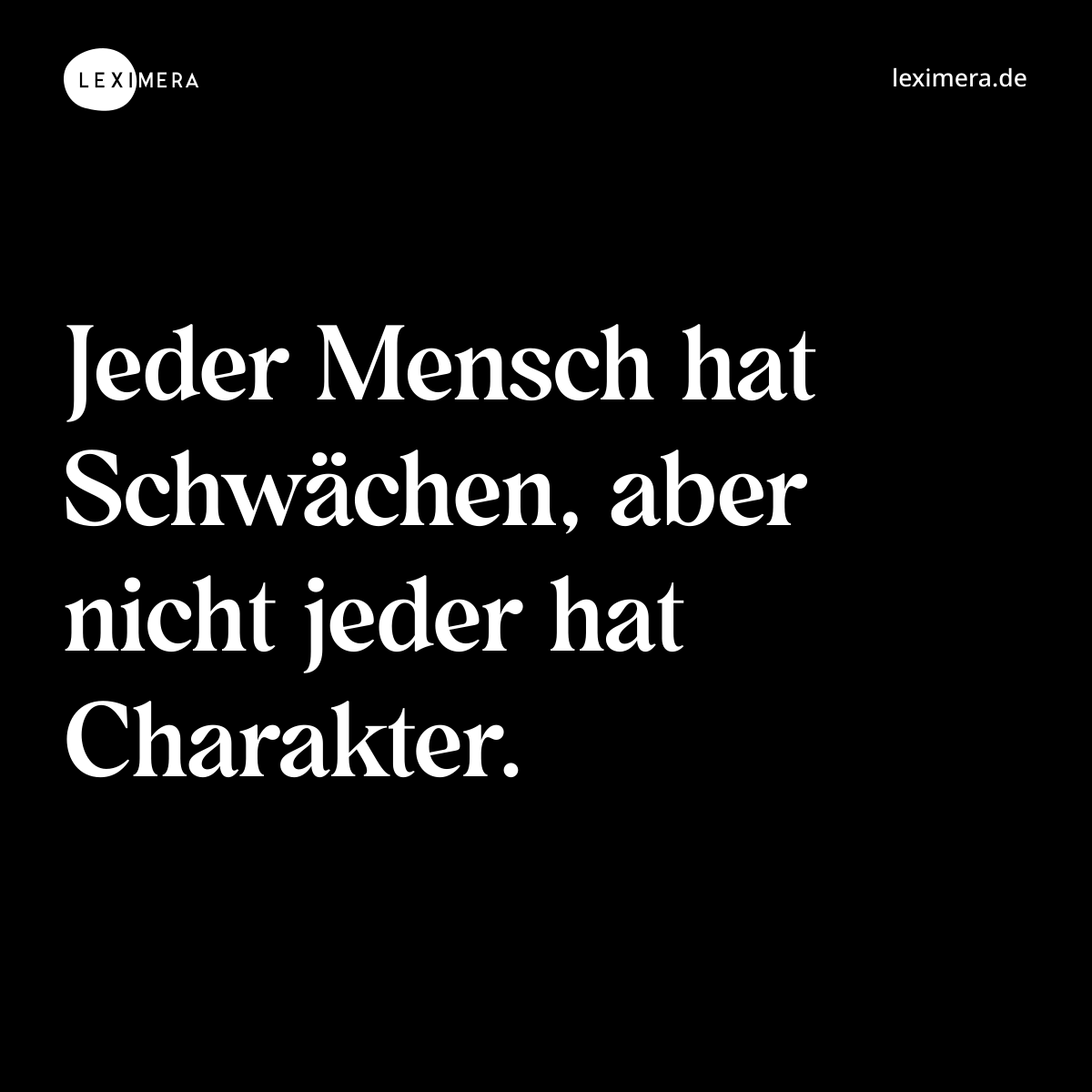 Jeder Mensch hat Schwächen, aber nicht jeder hat Charakter. - Spruch Bild