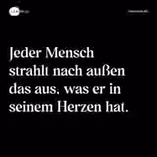 Jeder Mensch strahlt nach außen das aus, was er in seinem Herzen hat. - Spruch Bild