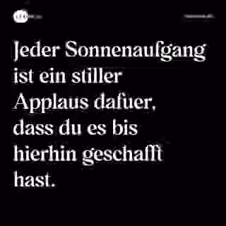 Jeder Sonnenaufgang ist ein stiller Applaus dafuer, dass du es bis hierhin geschafft hast. - Spruch Bild
