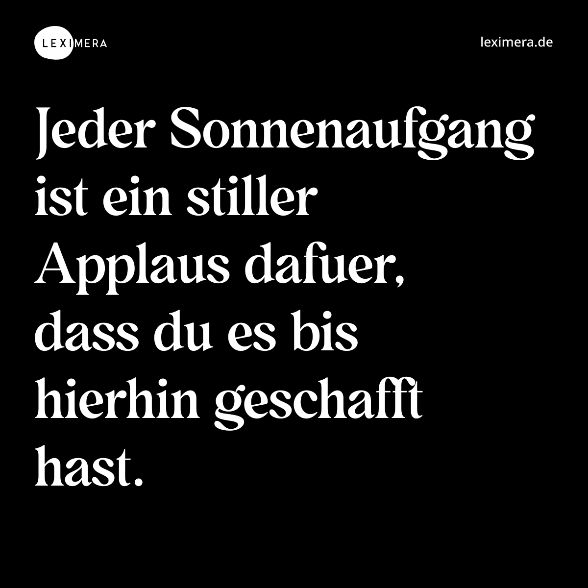 Jeder Sonnenaufgang ist ein stiller Applaus dafuer, dass du es bis hierhin geschafft hast. - Spruch Bild
