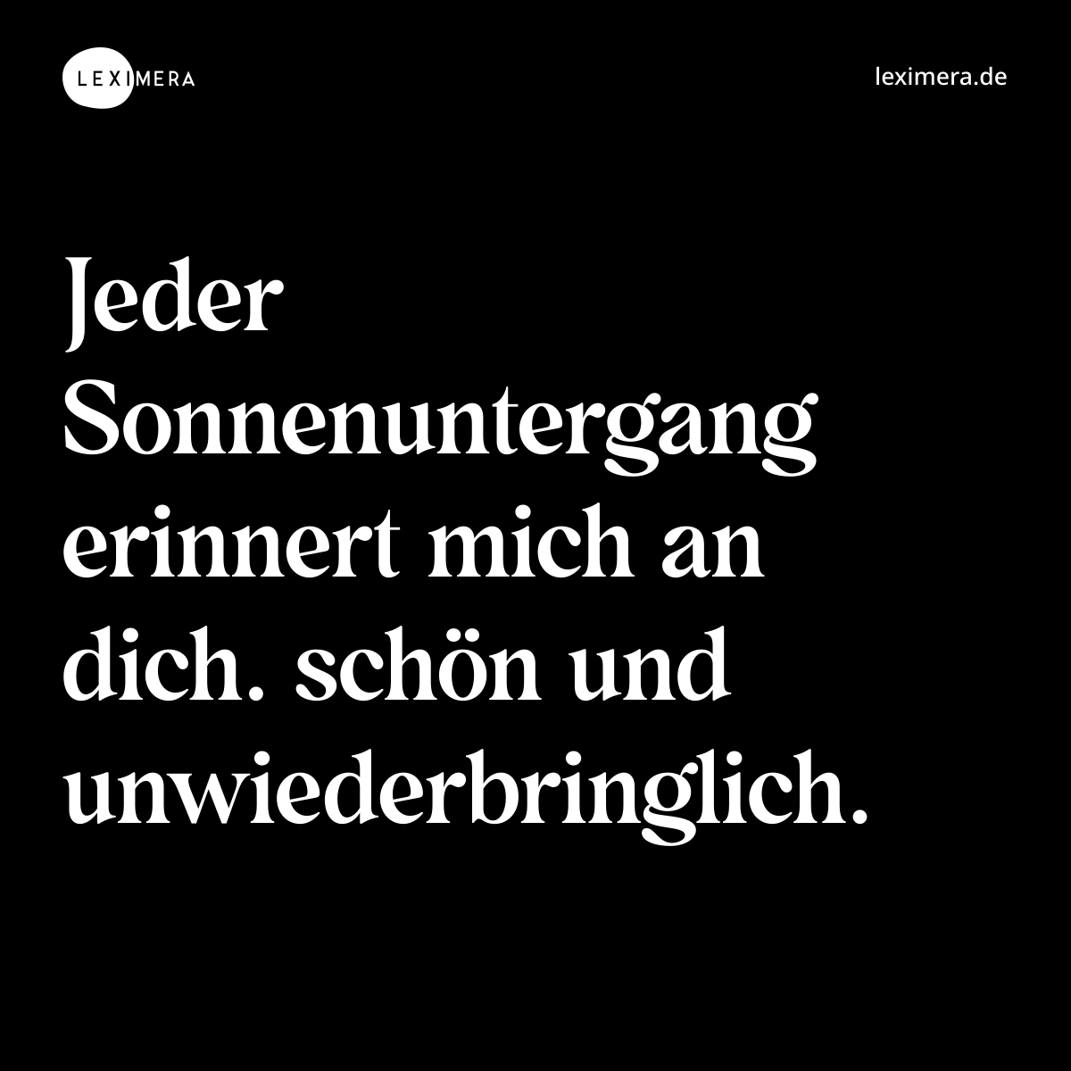 Jeder Sonnenuntergang erinnert mich an dich. schön und unwiederbringlich. - Spruch Bild