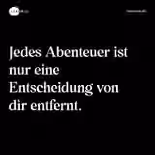 Jedes Abenteuer ist nur eine Entscheidung von dir entfernt. - Spruch Bild