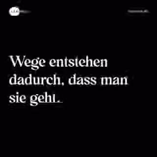 Wege entstehen dadurch, dass man sie geht. - Spruch Bild