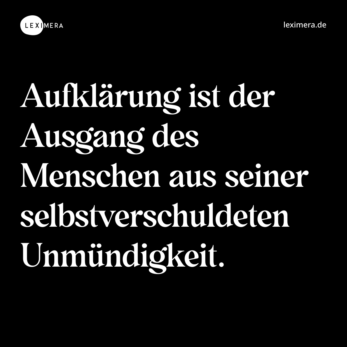 Aufklärung ist der Ausgang des Menschen aus seiner selbstverschuldeten Unmündigkeit. - Spruch Bild