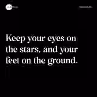 Keep your eyes on the stars, and your feet on the ground. - Spruch Bild
