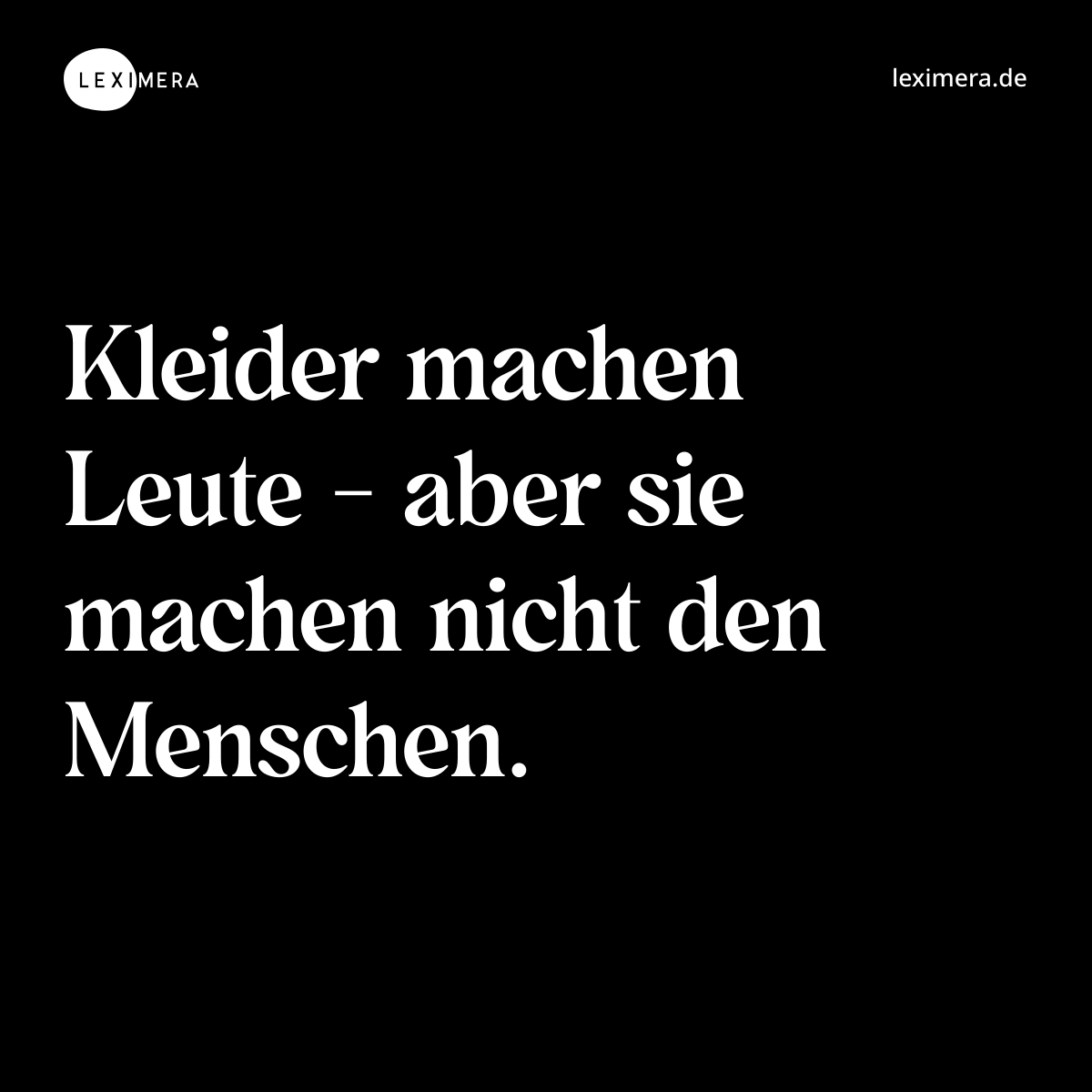 Kleider machen Leute - aber sie machen nicht den Menschen. - Spruch Bild