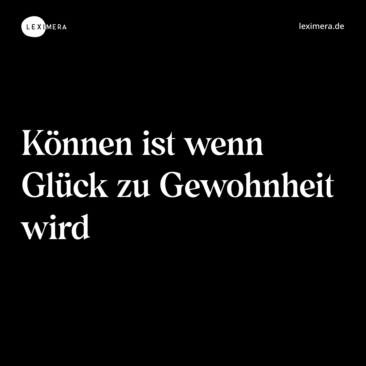 Können ist wenn Glück zu Gewohnheit wird - Spruch Bild