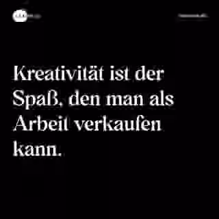 Kreativität ist der Spaß, den man als Arbeit verkaufen kann. - Spruch Bild