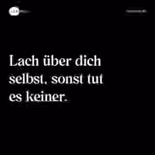 Lach über dich selbst, sonst tut es keiner. - Spruch Bild