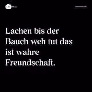 Lachen bis der Bauch weh tut das ist wahre Freundschaft. - Spruch Bild