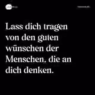 Lass dich tragen von den guten wünschen der Menschen, die an dich denken. - Spruch Bild