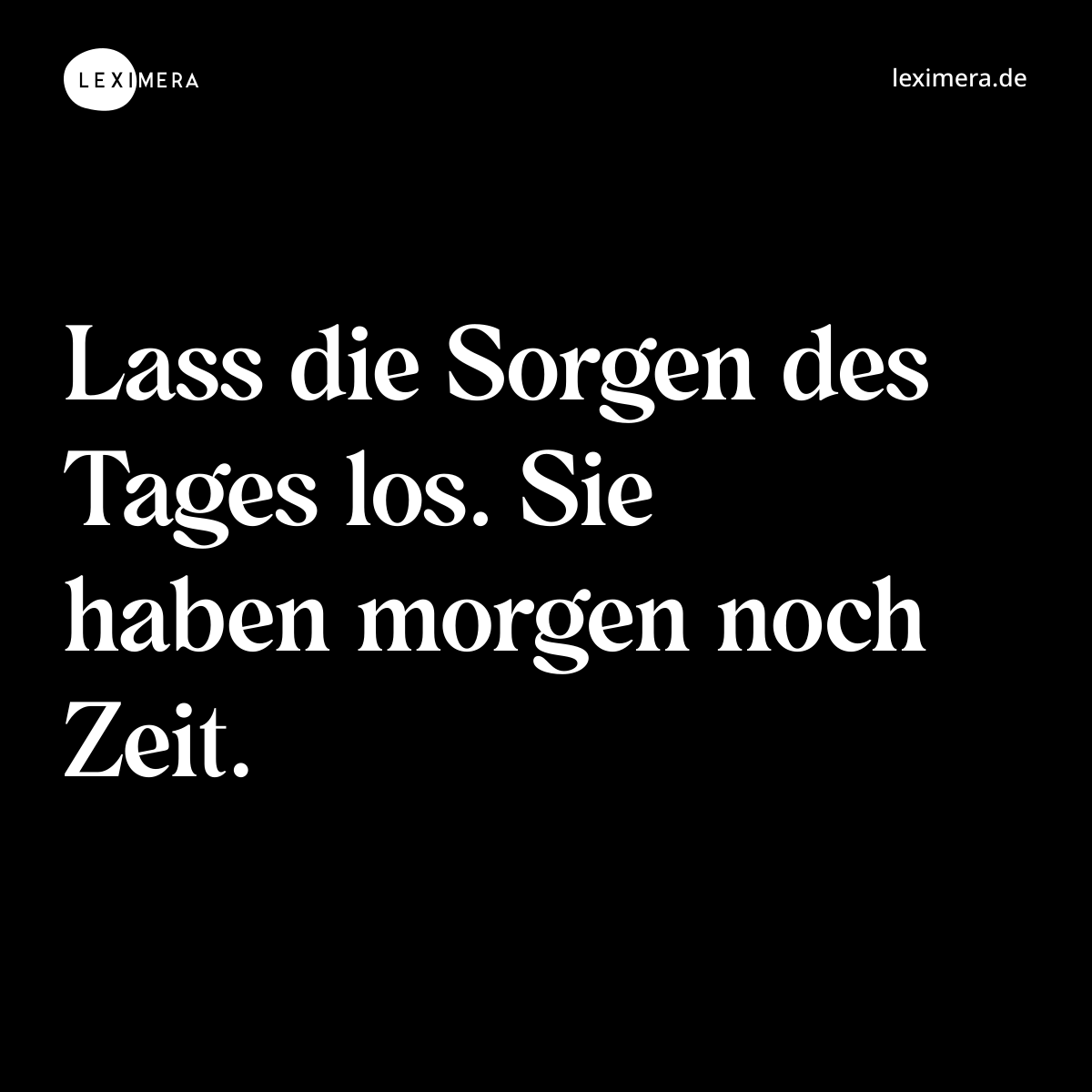 Lass die Sorgen des Tages los. Sie haben morgen noch Zeit. - Spruch Bild