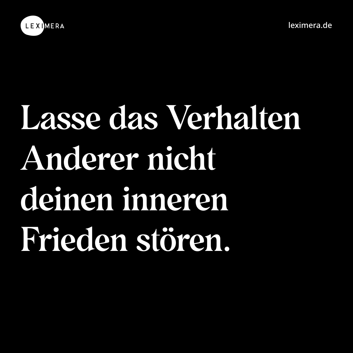 Lasse das Verhalten Anderer nicht deinen inneren Frieden stören. - Spruch Bild