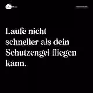 Laufe nicht schneller als dein Schutzengel fliegen kann. - Spruch Bild