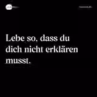 Lebe so, dass du dich nicht erklären musst. - Spruch Bild