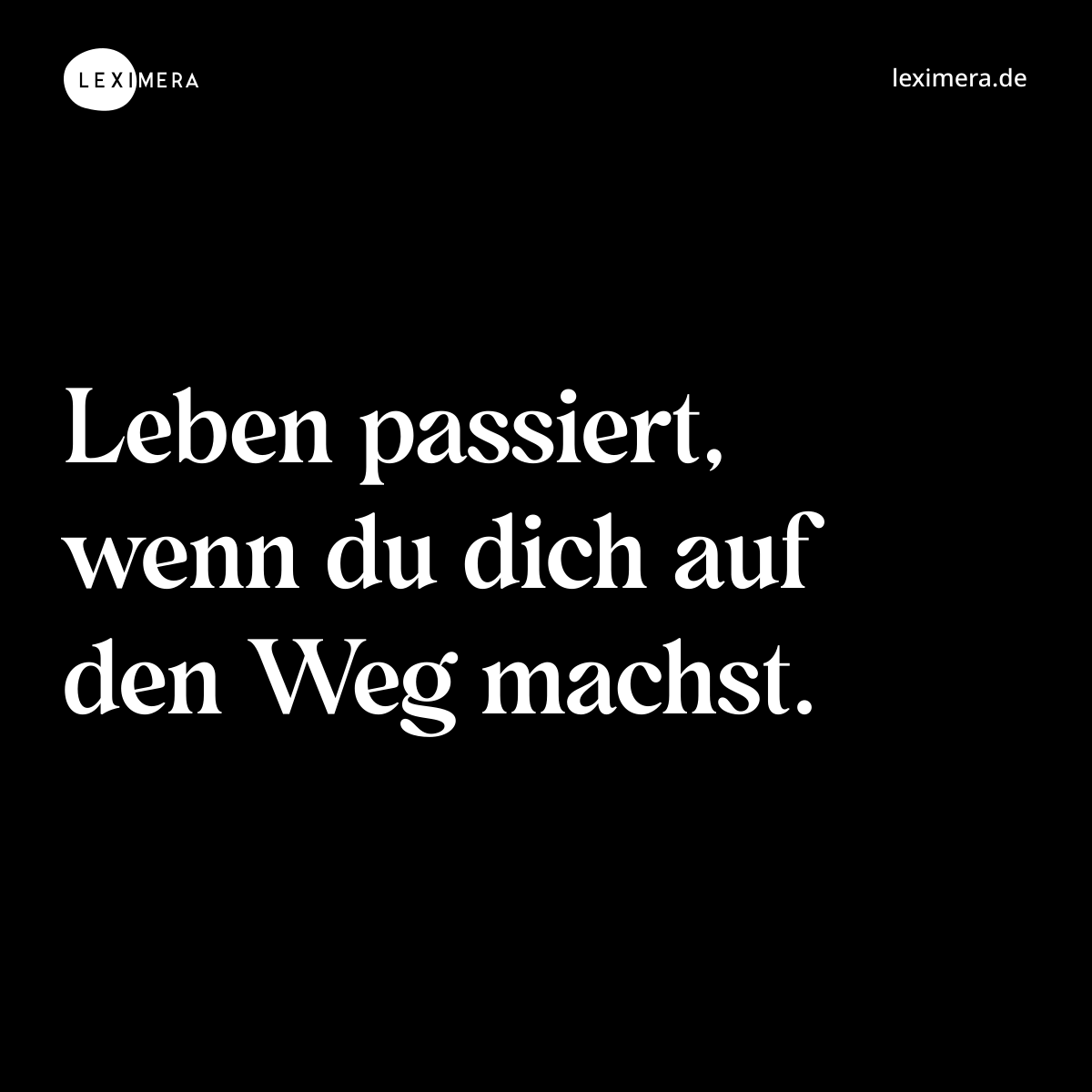Leben passiert, wenn du dich auf den Weg machst. - Spruch Bild