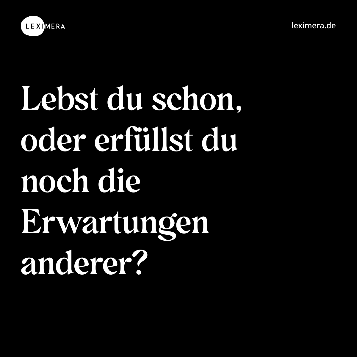 Lebst du schon, oder erfüllst du noch die Erwartungen anderer? - Spruch Bild