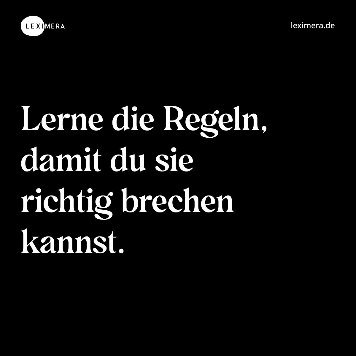 Lerne die Regeln, damit du sie richtig brechen kannst. - Spruch Bild