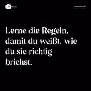 Lerne die Regeln, damit du weißt, wie du sie richtig brichst. - Spruch Bild
