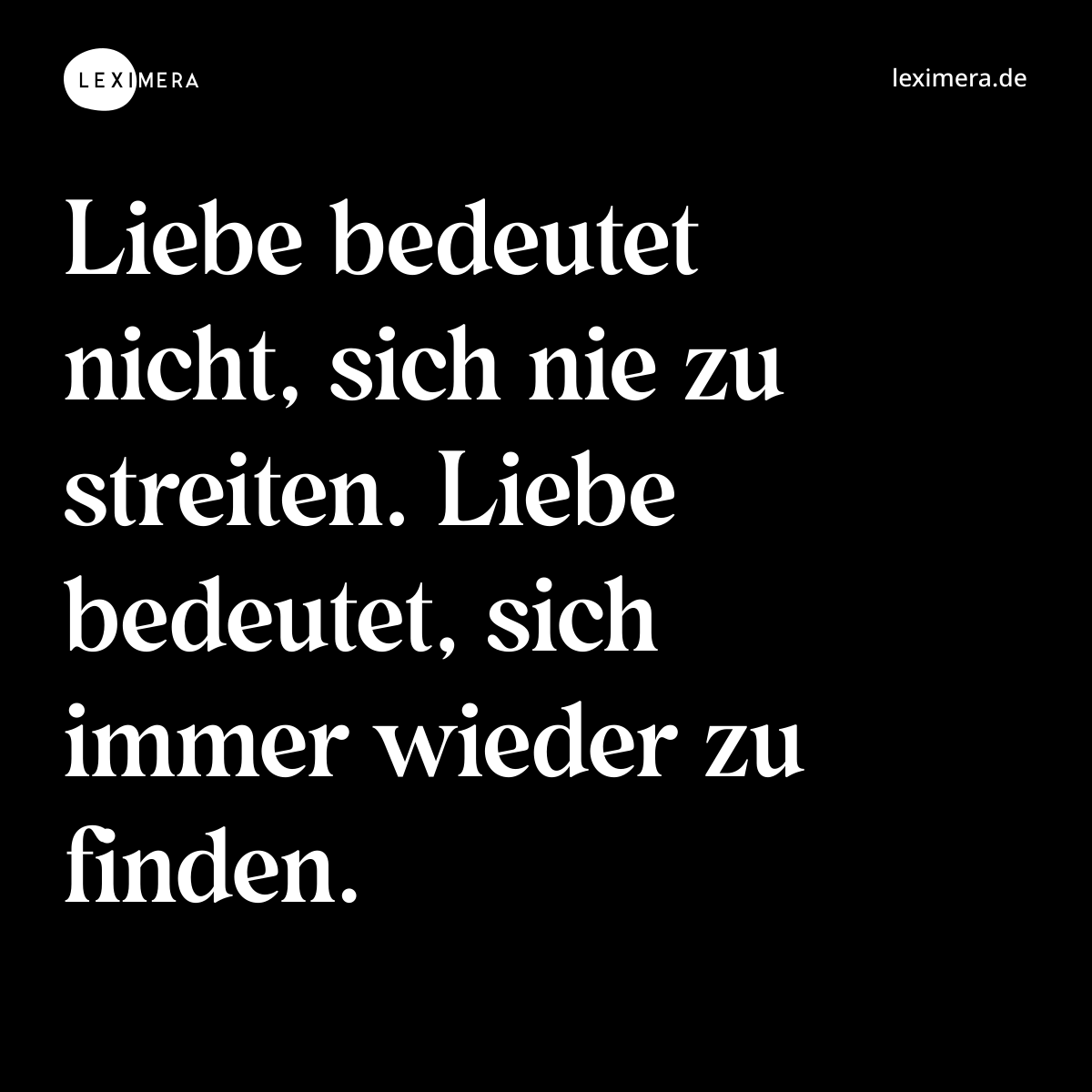 Liebe bedeutet nicht, sich nie zu streiten. Liebe bedeutet, sich immer wieder zu finden. - Spruch Bild