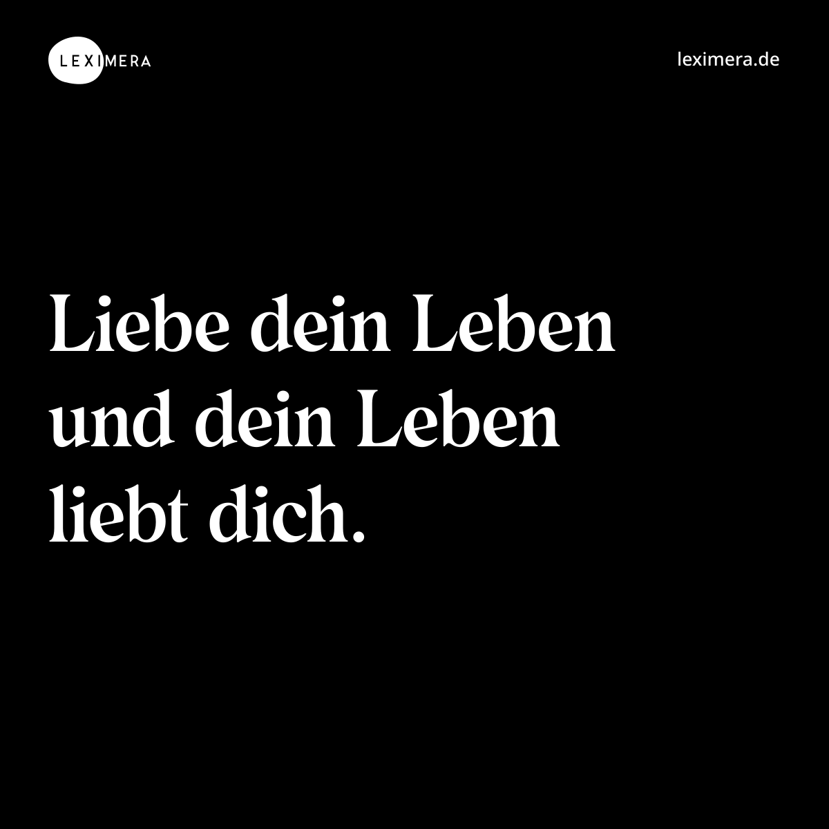 Liebe dein Leben und dein Leben liebt dich. - Spruch Bild